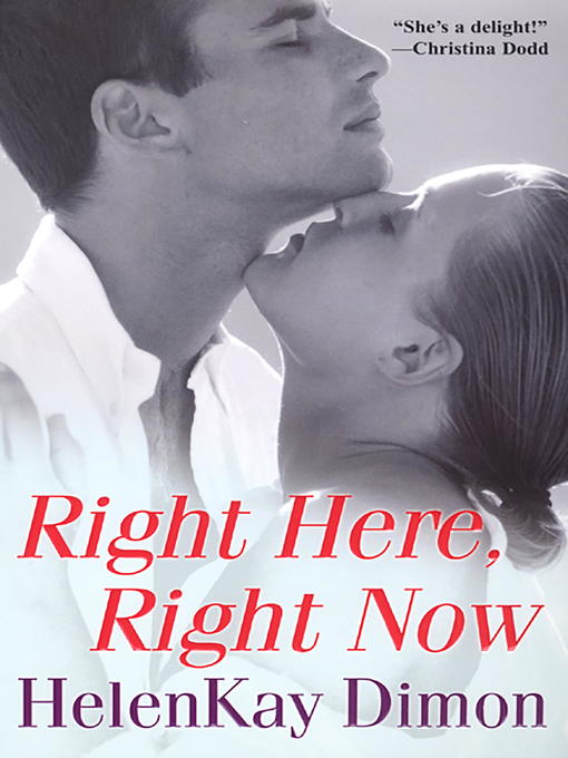 Title details for Right here, Right Now by Helenkay Dimon - Available